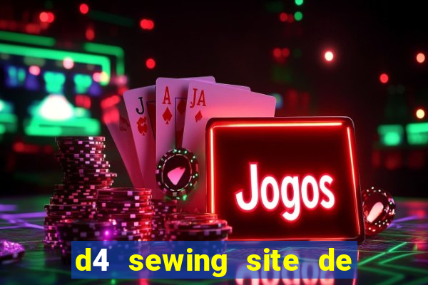 d4 sewing site de relacionamento login entrar